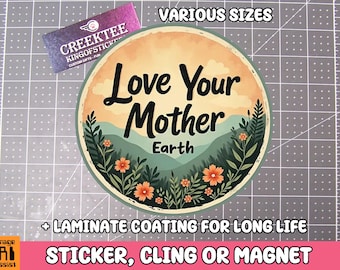 Love Your Mother Earth Vinyl Sticker, Window Cling or Magnet in UV Laminate Coating
