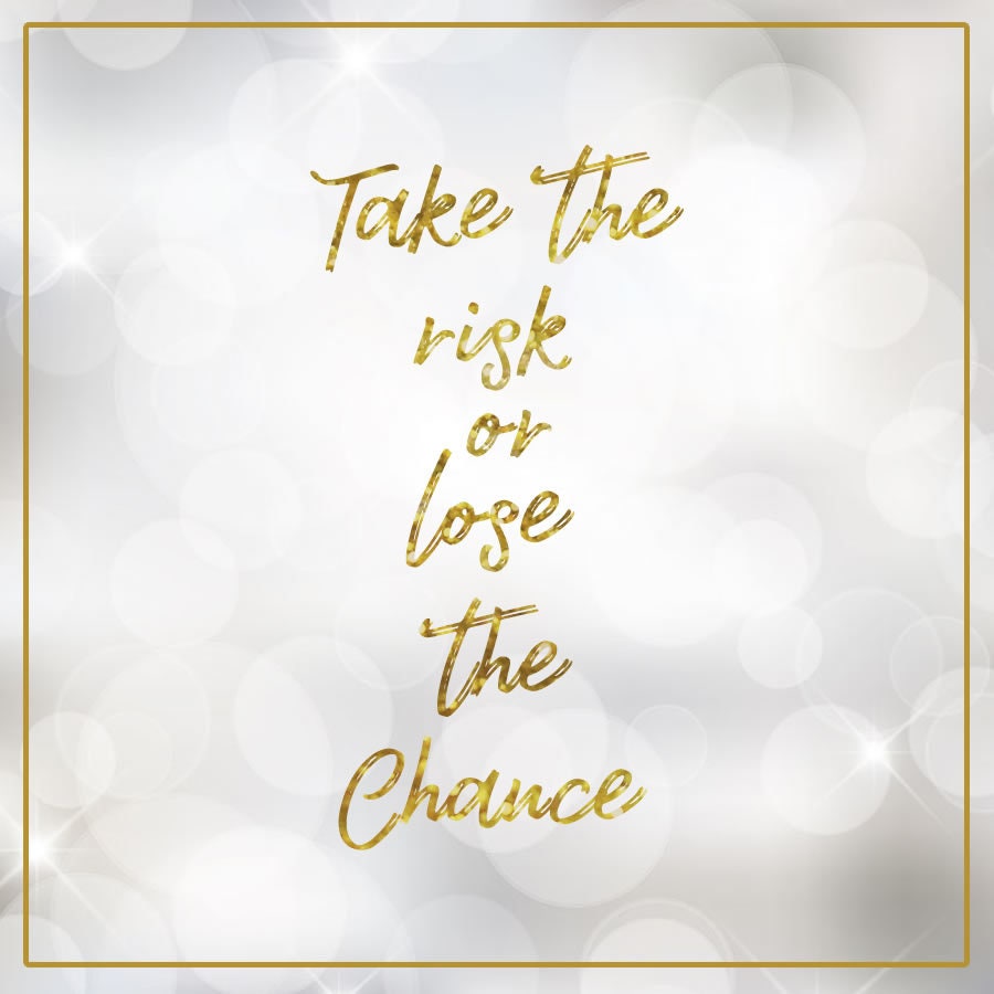 Take The Risk Or Lose The Chance Magnet or Sticker, Gold Effect with Border Large 6