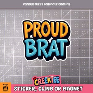 Proud Brat Vinyl Sticker, Window Cling or Magnet in UV Laminate Coating