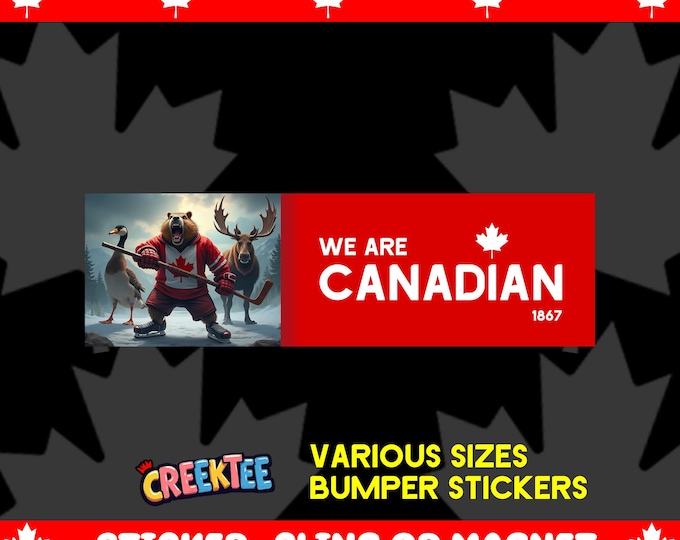 We Are Canadian Bumper Sticker, Magnet, Vinyl Sticker, Window Cling or Magnet in UV Laminate Coating