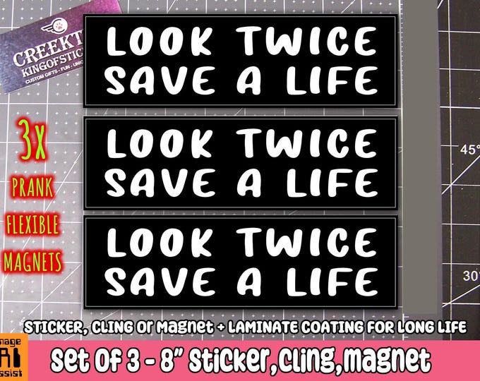 Set of 3 Look Twice Save A Life 8 inches wide, laminate coating with 20 mil flexible magnet, sticker or window cling, pre-made no changes.