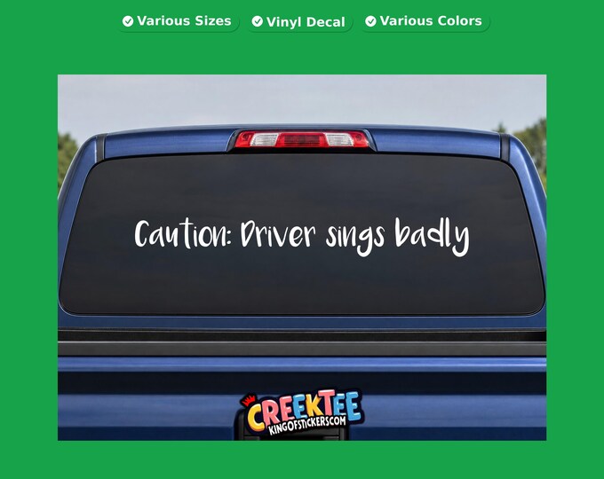 Caution: Driver sings badly vinyl text decal in various sizes, fonts or colors, or choose your own custom text