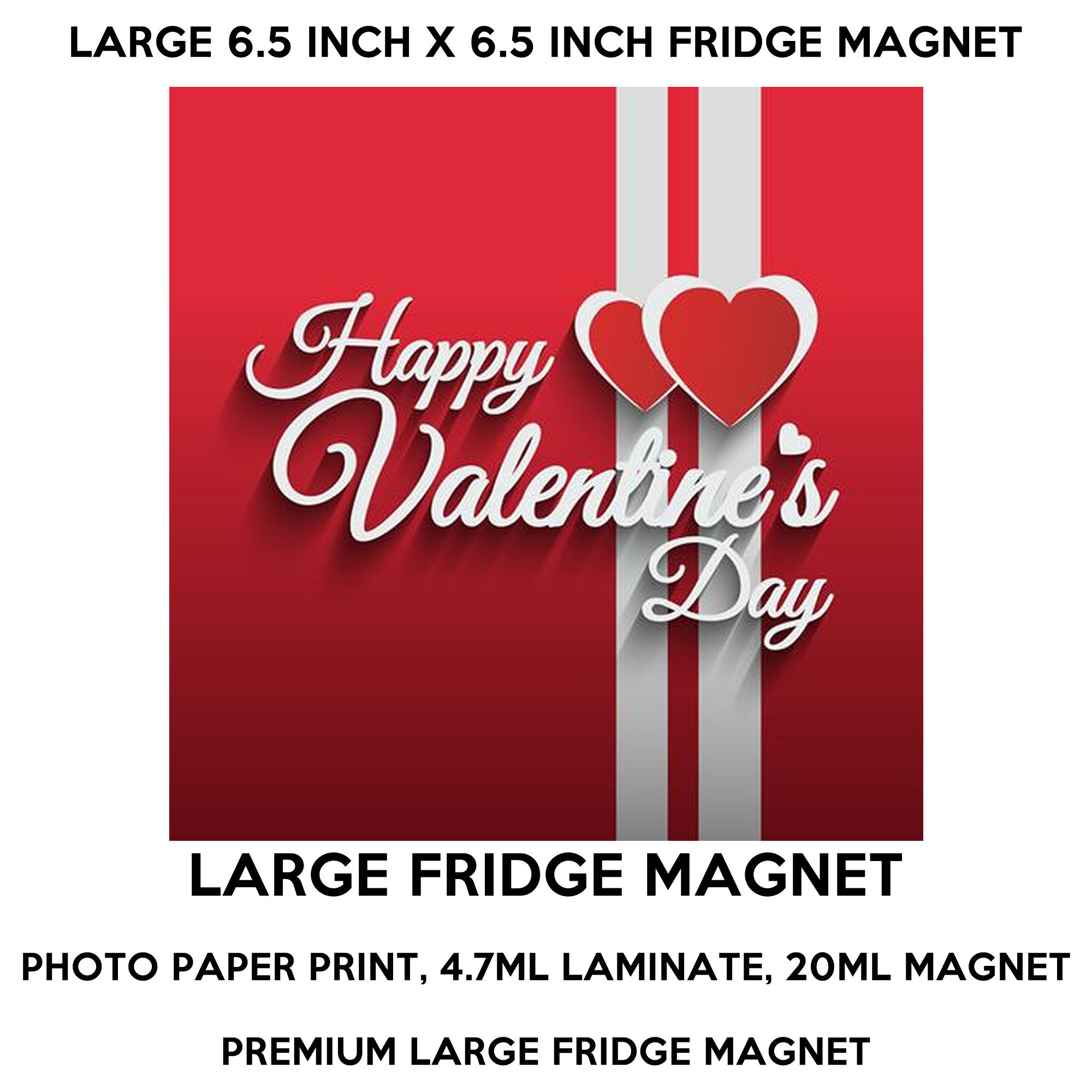 Happy Valentines Day 6.5 inch x 6.5 inch premium fridge magnet that stands out. Happy Valentines Day 6.5 inch x 6.5 inch premium fridge magnet that stands out.