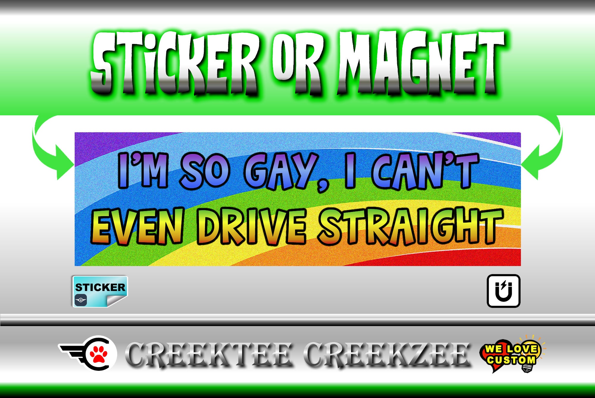 I'm so gay, I can't even drive straight Bumper Sticker or Magnet sizes 4