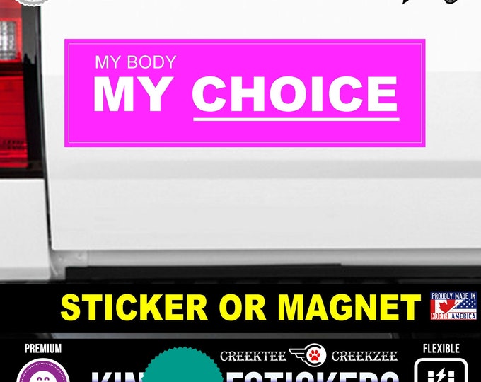 My Body My Choice Bumper Sticker or Magnet sizes 4"x1.5", 5"x2", 6"x2.5", 8"x2.4", 9"x2.7" or 10"x3" sizes Premium Quality