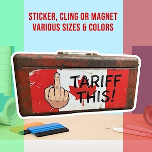 May include: A weathered metal toolbox with a sticker showing the Canadian flag and a hand gesture, with the words "TARIFF THIS!". The text "STICKER, CLING OR MAGNET VARIOUS SIZES & COLORS" is at the top.