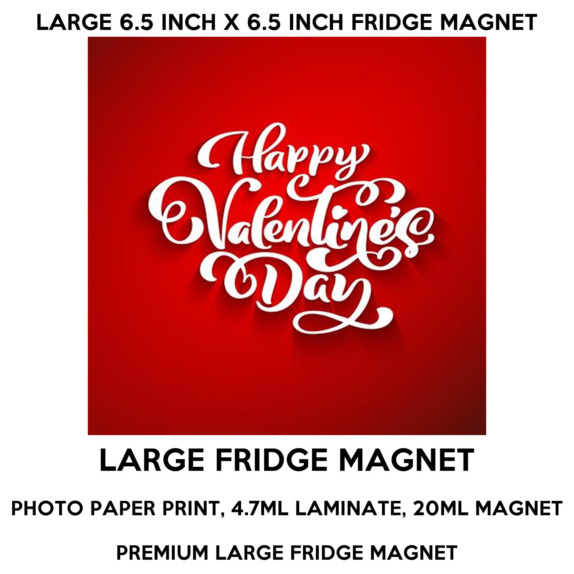 Happy Valentines Day 6.5 inch x 6.5 inch premium fridge magnet that stands out. Happy Valentines Day 6.5 inch x 6.5 inch premium fridge magnet that stands out.