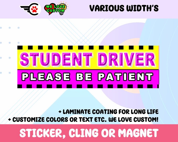 Please Be Patient Student Driver Bumper Sticker, Magnet or Window Cling in Various Sizes Choose 10" for Standard Size