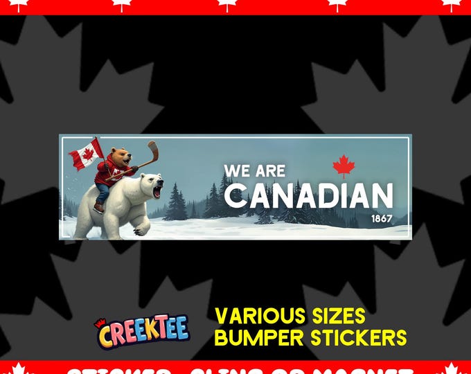 We Are Canadian Bumper Sticker, Magnet, Vinyl Sticker, Window Cling or Magnet in UV Laminate Coating