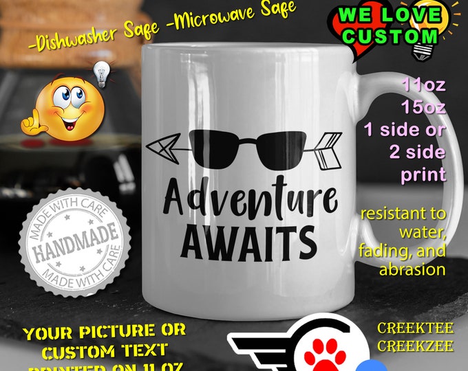 Adventure Awaits Coffee Mug or Your Logo or Custom Personalized Coffee Mugs, Your photo, image or text printed on a 11 or 15 oz White Mug