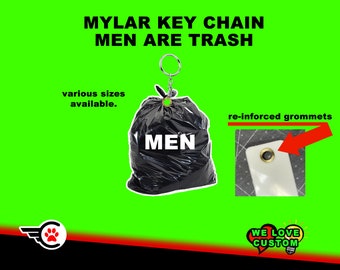Men Are Trash - Custom Mylar Key Chains With Grommet + Lead Chain , Your Image, Your Text, Your Shape + UV Laminate Coating
