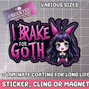 I Brake For Goth Girls Vinyl Sticker, Window Cling or Magnet in UV Laminate Coating