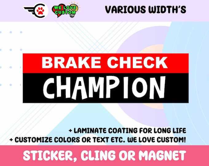 Brake Check Champion Bumper Sticker, Magnet or Window Cling in Various Sizes Choose 10" for Standard Size