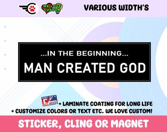 In the Beginning Man Created God Vinyl Bumper Sticker Window Cling or Bumper Sticker Magnet in UV Laminate Coating