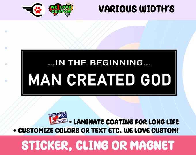 In the Beginning Man Created God Vinyl Bumper Sticker Window Cling or Bumper Sticker Magnet in UV Laminate Coating