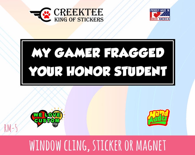 My Gamer Fragged Your Honor Student Funny Bumper Sticker 10 x 3 Bumper Sticker or Magnetic Bumper Sticker Available