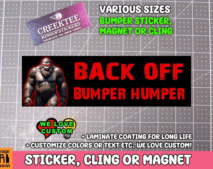 Back Off Bumper Humper Bumper Sticker, Magnet or Window Cling in Various Sizes Choose 10" for Standard Size