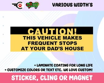 Caution This Vehicle Makes Frequent Stops At your Dads House Vinyl Sticker, Window Cling or Magnet in UV Laminate Coating