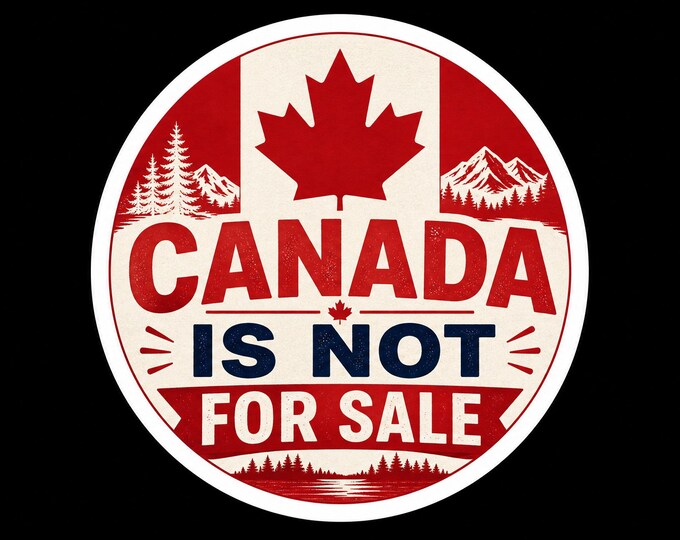 Canada Is Not For Sale Bumper Sticker, Magnet, Vinyl Sticker or Window Cling, UV Laminate Coating