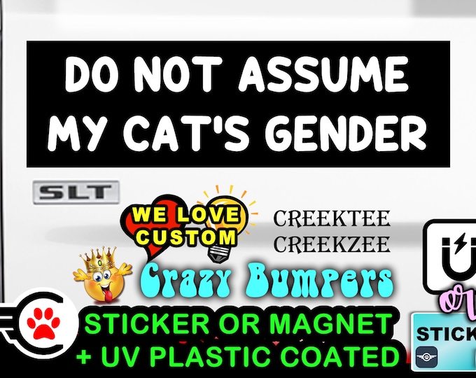 Do Not Assume My Cat's Gender Bumper Sticker or Magnet sizes 4"x1.5", 5"x2", 6"x2.5", 8"x2.4", 9"x2.7" or 10"x3" sizes