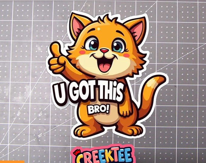 U Got This Bro Funny Cute Cat Vinyl Sticker, Window Cling or Magnet in UV Laminate Coating