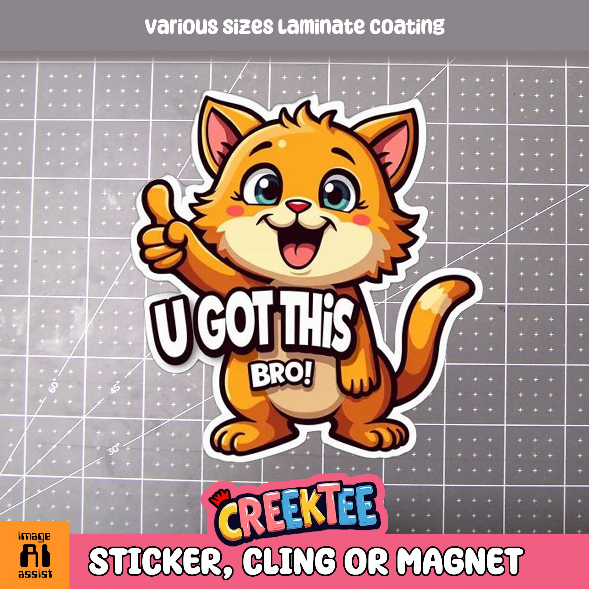 U Got This Bro Funny Cute Cat Vinyl Sticker, Window Cling or Magnet in UV Laminate Coating