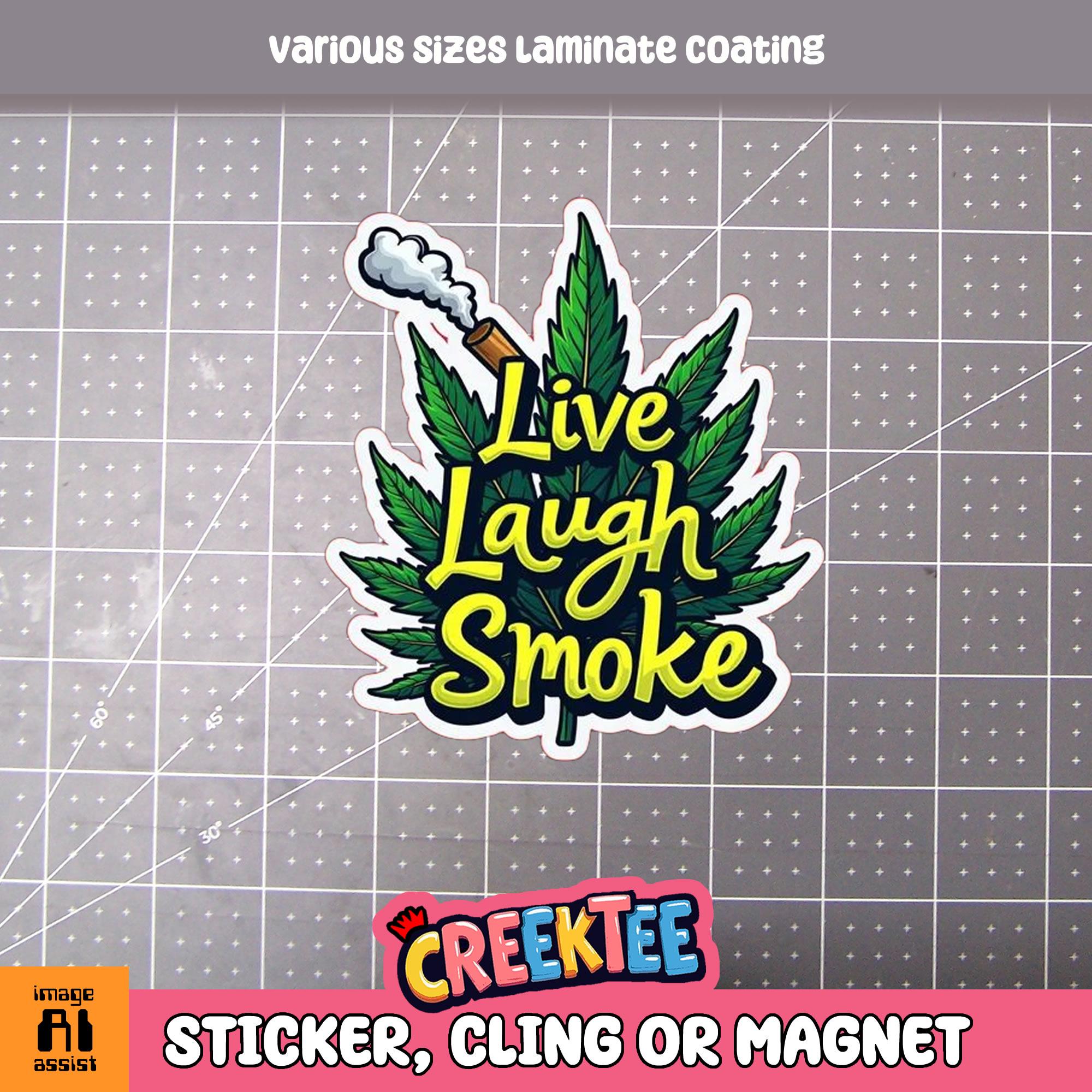 Live, Laugh, Smoke, Pot, marijuana, weed leaf Vinyl Sticker or  Magnet in UV Laminate Coating