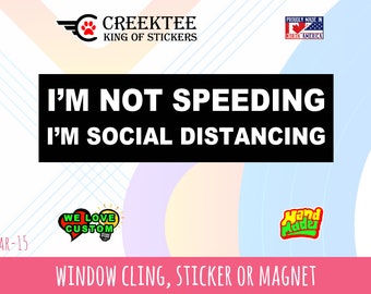 I'm not speeding, i'm social distancing Funny Bumper Sticker or Magnet sizes 4"x1.5", 5"x2", 6"x2.5", 8"x2.4", 9"x2.7" or 10"x3" sizes