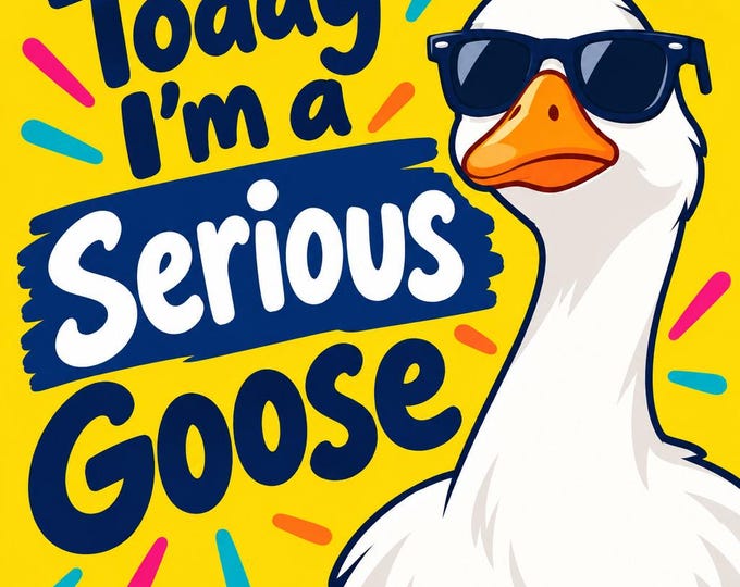 Today I'm A Serious Goose Square Bumper Sticker, Magnet, Vinyl Sticker or Window Cling, UV Laminate Coating, laptop, water bottle