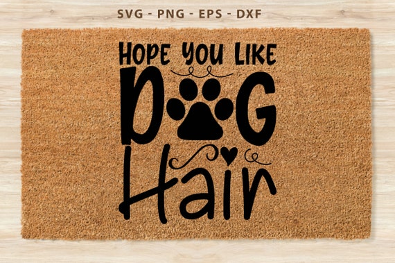 Hope You Like Dog Hair Doormat Funny Welcome Mat Dog Owner Gift