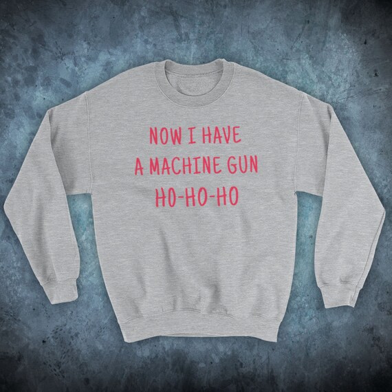HO-HO-HO NOW I HAVE A MACHINE GUN DIE HARD PARODY MENS LADIES CHRISTMAS Jumper