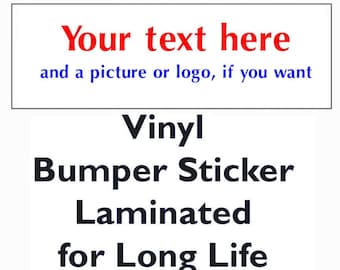 Bumper Sticker - Create your Own - YOUR TEXT HERE