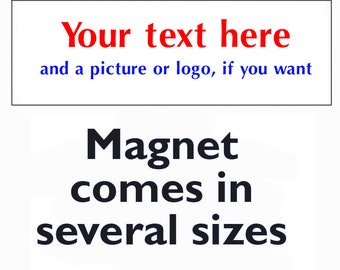 Custom Magnet - Create your Own - YOUR TEXT HERE