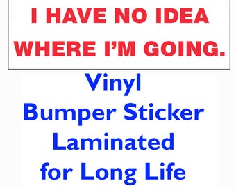 Bumper Sticker I Have No Idea Where I'm Going