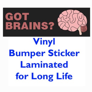 Bumper Sticker - GOT BRAINS?