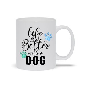 Life Is Better With A Dog, Dog Lover Mug, Mug for Dog Lovers