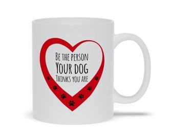 Be The Person Your Dog Thinks You Are Mugs