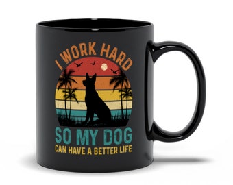 Black Mugs | "I Work Hard So My Dog Can Have A Better Life"