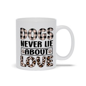 White Mugs | &quot;Dogs Never Lie About Love&quot;