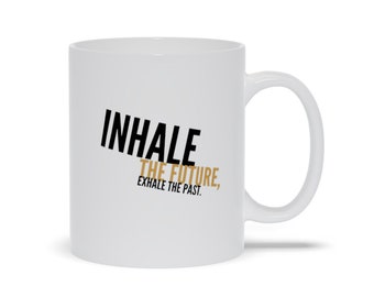 Inhale The Future Exhale The Past Mugs