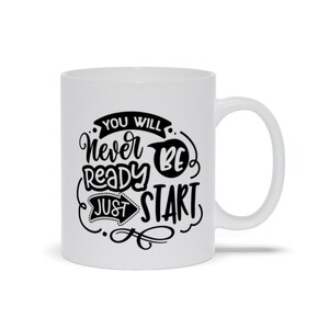 Mugs | &quot;You Will Never Be Ready. Just Start&quot;