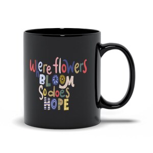 Black Mugs | &quot;Where Flowers Bloom So Does Hope&quot;