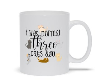 I Was Normal 3 Cats Ago, Cat Love Mug, Cat Mom Mug, Cat Lover Gift, Cat Mom