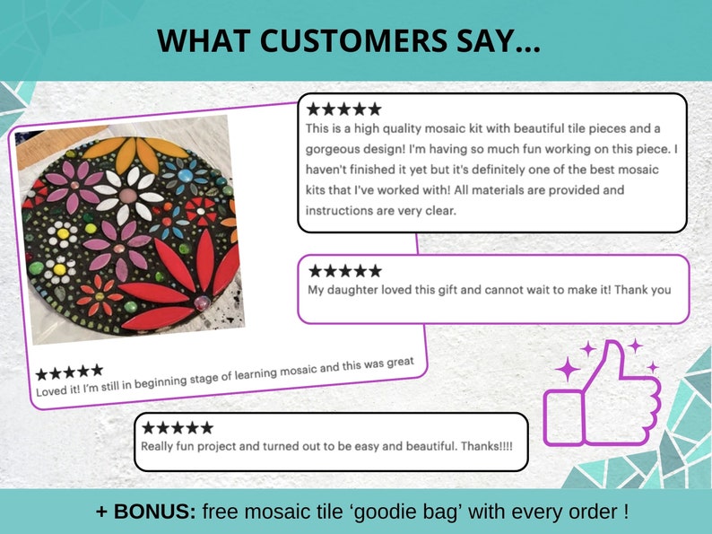 May include: Customer reviews for a mosaic tile kit. The kit includes colorful tiles and instructions. The reviews are all positive, with five stars and comments like "This is a high quality mosaic kit with beautiful tile pieces and a gorgeous design!" and "My daughter loved this gift and cannot wait to make it!"
