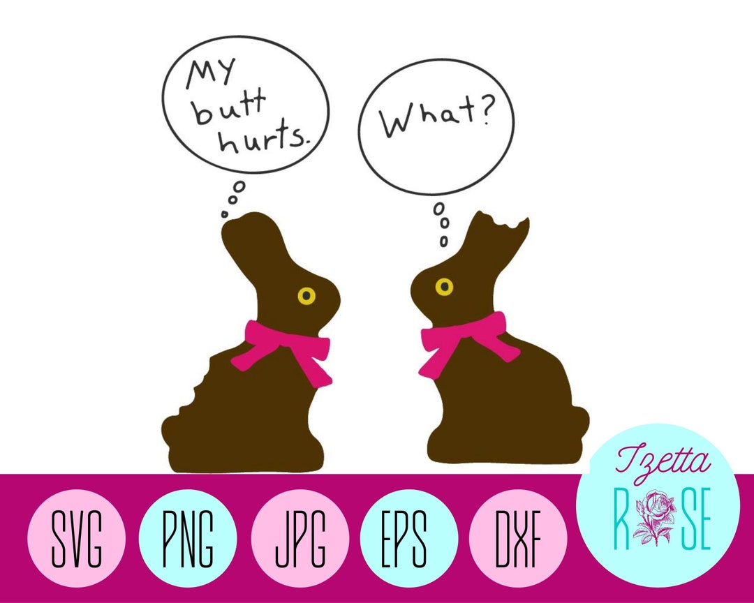 Chocolate Bunny SVG Chocolate Bunny PNG My Butt Hurts What - Etsy