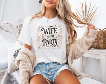 Bachelorette Party Gift - Wife Of The Party Shirt - Unique Bride-to-Be & Funny Bridal Shower Tee - Funny bride top - Comfort Colors