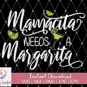 Mamacita Needs a Margarita | Margarita PnG | Mamacita PnG | Need A Margarita PnG | Cinco de Mayo PNG | EPS | SVG | DxF | Mom Life svg