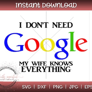 Não preciso do Google, minha esposa sabe tudo, SVG, png, dxf, eps, Family SVG, Cut file, Funny SVG, Family Svg, Wife Svg