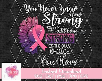 You never know how strong | Cancer Fighter Svg | Strong | Breast Cancer | Pink Ribbon svg | Fighter Svg | Awareness Ribbon | Sunflower
