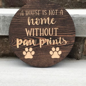 A house is not a home without paw prints- pet signs- pets- dog cat sign
